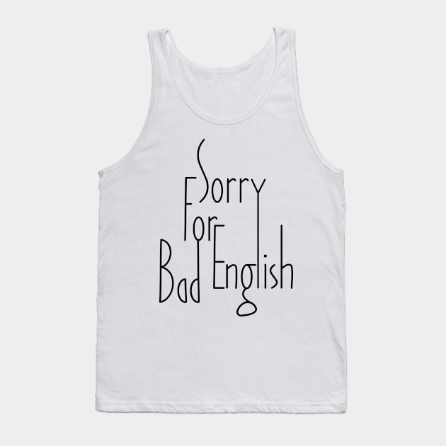 Sorry For Bad English (v1) Tank Top by bluerockproducts